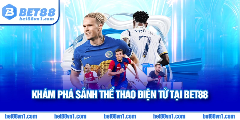 Sảnh thể thao điện tử Esports Bet88 với nhiều thứ nên khám phá