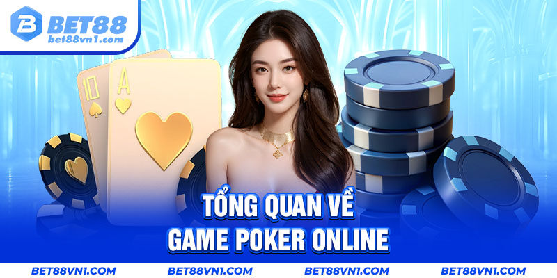 Tổng quan về Poker online BET88