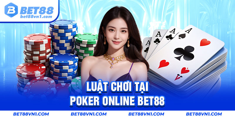 Luật chơi tại poker online BET88 