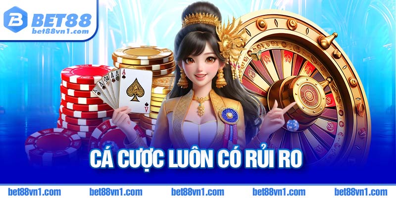 Luôn có rủi ro khi cá cược nên nhà cái BET88 sẽ không bảo đảm