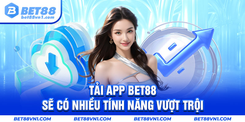 Tính năng vượt trội khi tải app BET88