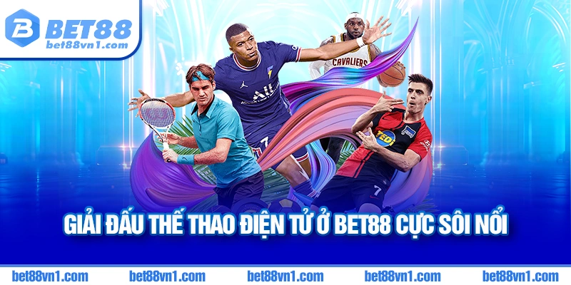Các giải đấu thể thao điện tử cực kì sôi nổi tại Sports Bet88