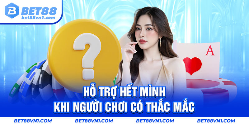 Hỗ trợ hết mình khi người chơi có thắc mắc