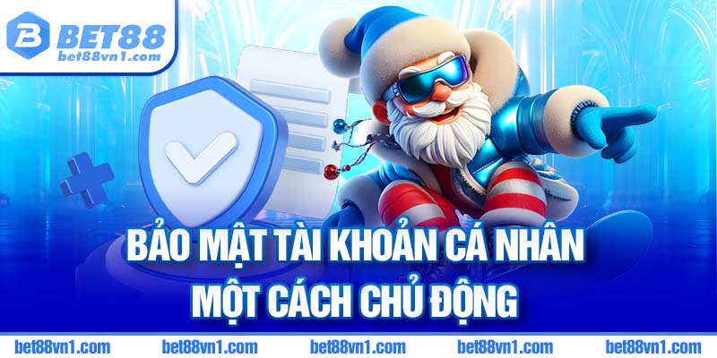 Chủ động bảo mật tài khoản cá nhân