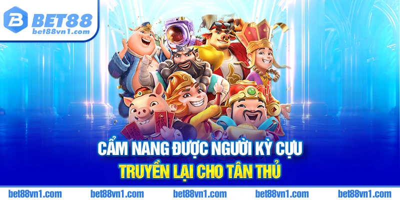 Bí kíp khi chơi nổ hũ tại Bet88 cho tân thủ