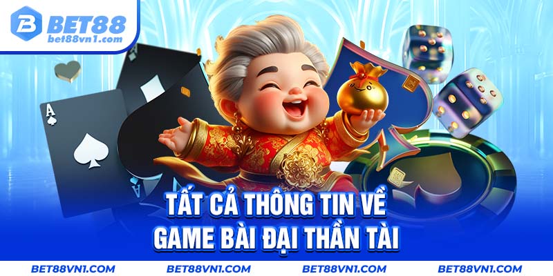 Tất cả thông tin về game bài đại thần tài.