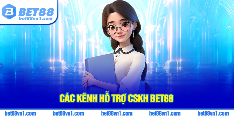 Những kênh hỗ trợ CSKH bet88