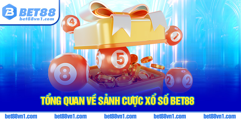 Tổng quan về sảnh cược xổ số BET88
